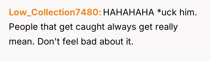 Low_Collection7480 HAHAHAHA *uck him. People that get caught always get...