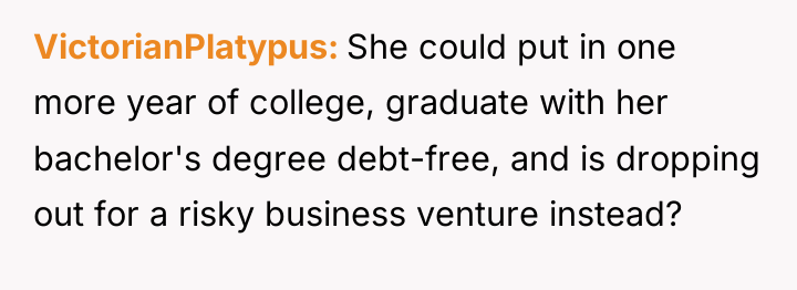 VictorianPlatypus She could put in one more year of college,...