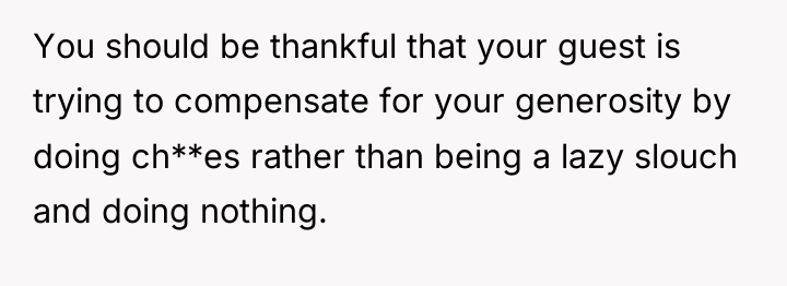 You should be thankful that your guest is trying to...