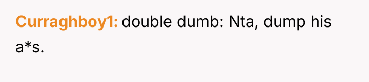 Curraghboy1 double dumb: Nta, dump his a*s.
