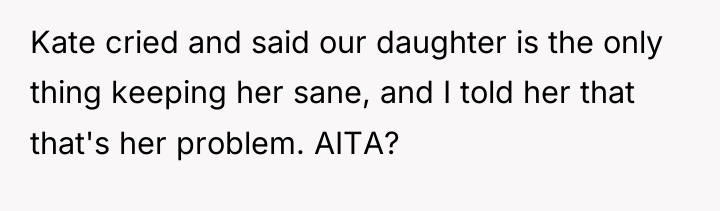 Kate cried and said our daughter is the only thing...