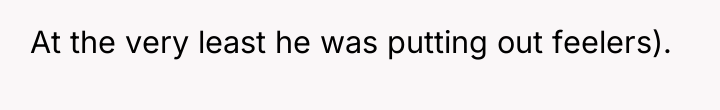 At the very least he was putting out feelers).