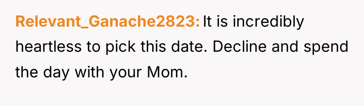 Relevant_Ganache2823 It is incredibly heartless to pick this date. Decline...