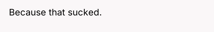 Because that sucked.