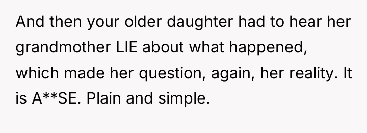 And then your older daughter had to hear her grandmother...
