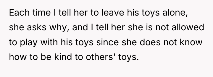 Each time I tell her to leave his toys alone,...