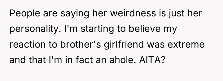 People are saying her weirdness is just her personality. I'm...