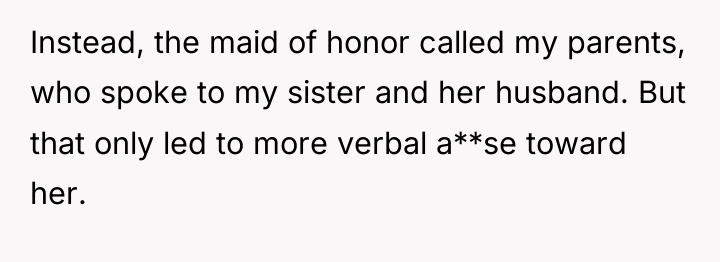 Instead, the maid of honor called my parents, who spoke...