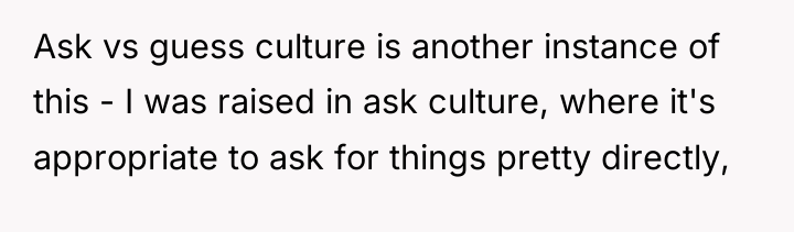 Ask vs guess culture is another instance of this -...