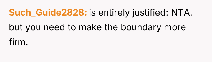 Such_Guide2828 is entirely justified: NTA, but you need to make...