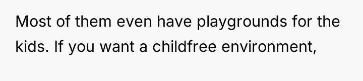 Most of them even have playgrounds for the kids. If...