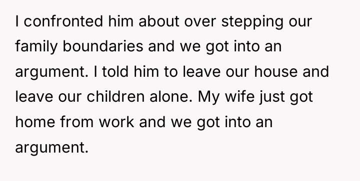 I confronted him about over stepping our family boundaries and...