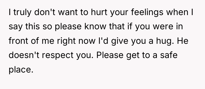 I truly don't want to hurt your feelings when I...