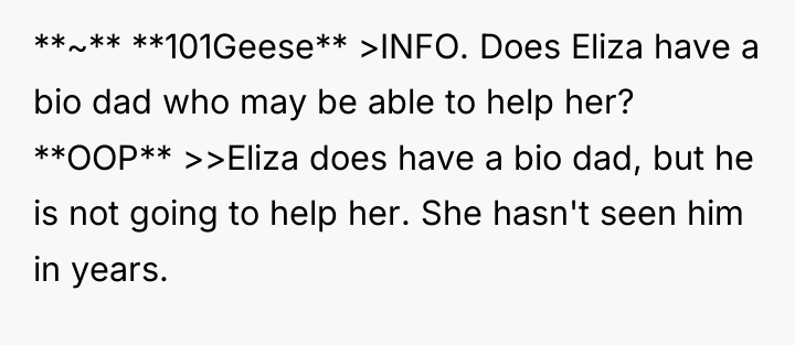 **~** **101Geese** >INFO. Does Eliza have a bio dad who...