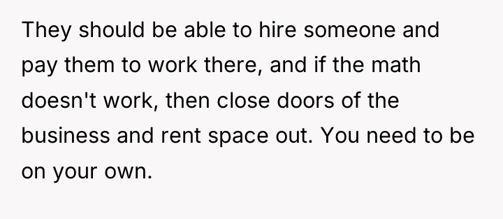 They should be able to hire someone and pay them...