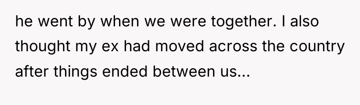 he went by when we were together. I also thought...