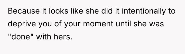 Because it looks like she did it intentionally to deprive...