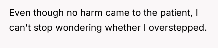 Even though no harm came to the patient, I can't...