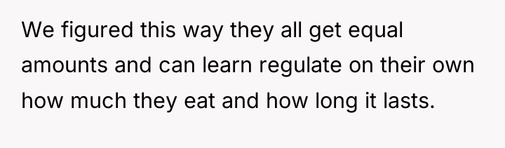 We figured this way they all get equal amounts and...