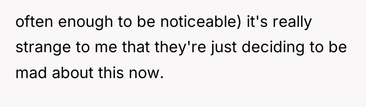 often enough to be noticeable) it's really strange to me...
