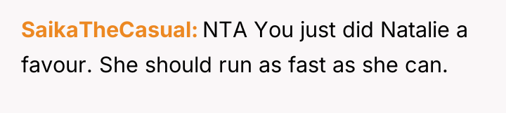 SaikaTheCasual NTA You just did Natalie a favour. She should...