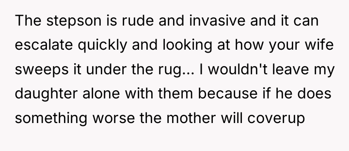 The stepson is rude and invasive and it can escalate...
