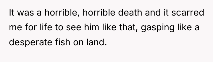 It was a horrible, horrible death and it scarred me...