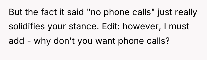 But the fact it said "no phone calls" just really...