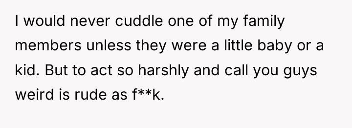I would never cuddle one of my family members unless...