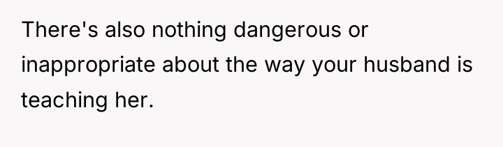 There's also nothing dangerous or inappropriate about the way your...