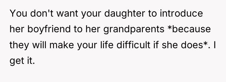 You don't want your daughter to introduce her boyfriend to...