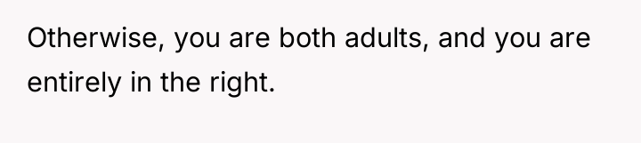 Otherwise, you are both adults, and you are entirely in...