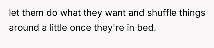 let them do what they want and shuffle things around...