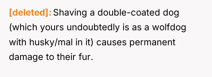 [deleted] Shaving a double-coated dog (which yours undoubtedly is as...