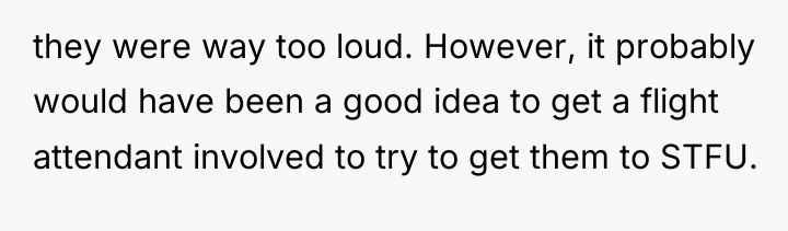 they were way too loud. However, it probably would have...