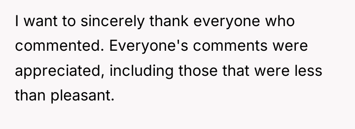 I want to sincerely thank everyone who commented. Everyone's comments...