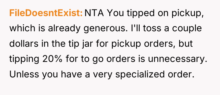 FileDoesntExist NTA You tipped on pickup, which is already generous....