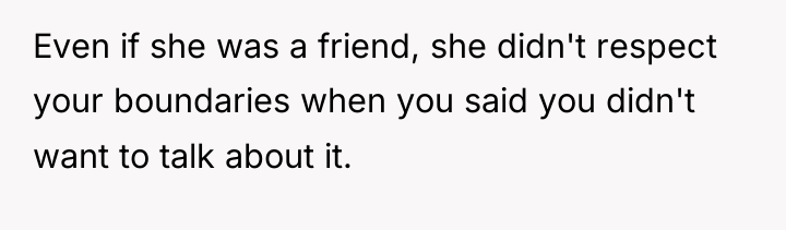 Even if she was a friend, she didn't respect your...