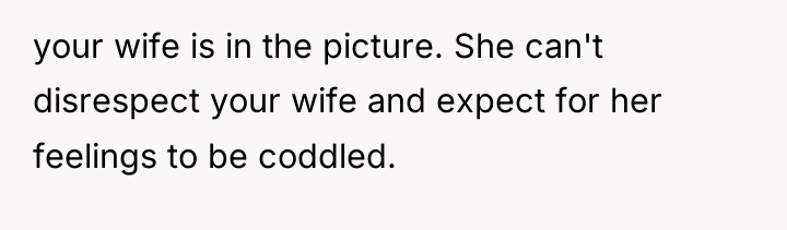 your wife is in the picture. She can't disrespect your...
