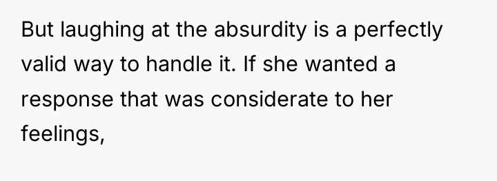 But laughing at the absurdity is a perfectly valid way...