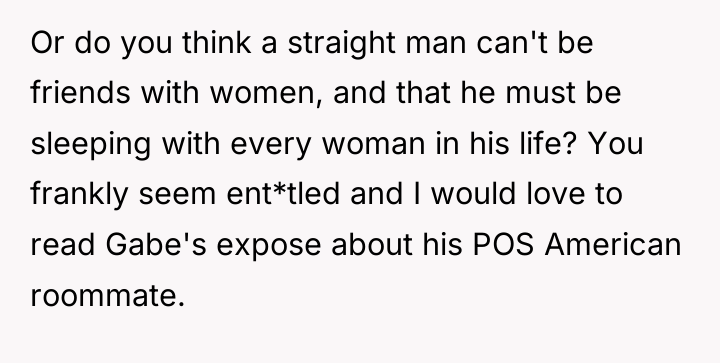 Or do you think a straight man can't be friends...