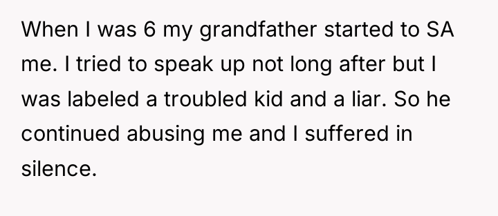 When I was 6 my grandfather started to SA me....