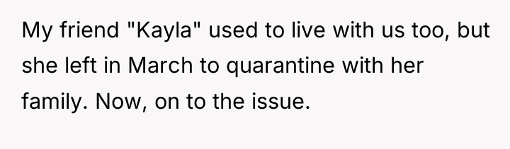 My friend "Kayla" used to live with us too, but...
