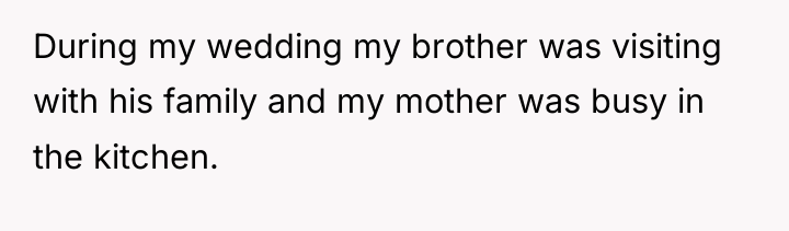 During my wedding my brother was visiting with his family...