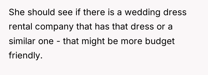 She should see if there is a wedding dress rental...