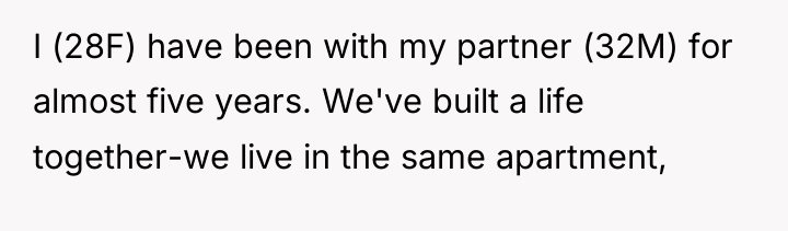 I (28F) have been with my partner (32M) for almost...