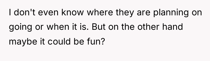 I don't even know where they are planning on going...