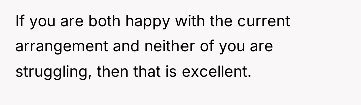 If you are both happy with the current arrangement and...