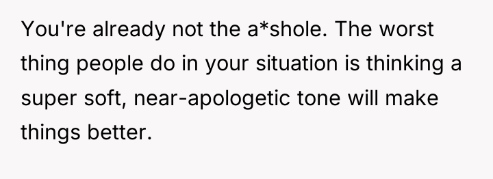 You're already not the a*shole. The worst thing people do...