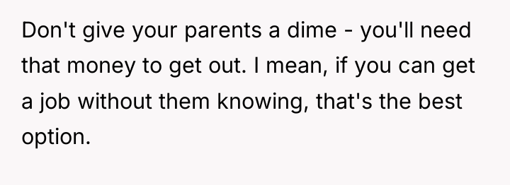 Don't give your parents a dime - you'll need that...